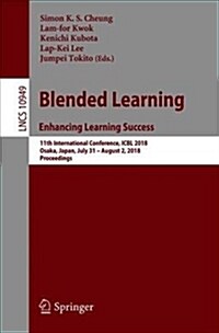 Blended Learning. Enhancing Learning Success: 11th International Conference, Icbl 2018, Osaka, Japan, July 31- August 2, 2018, Proceedings (Paperback, 2018)