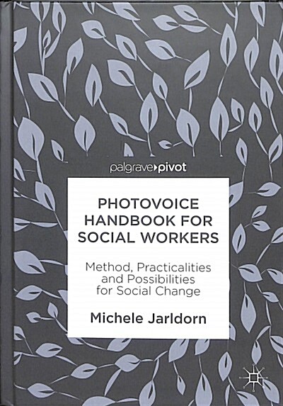 Photovoice Handbook for Social Workers: Method, Practicalities and Possibilities for Social Change (Hardcover, 2019)