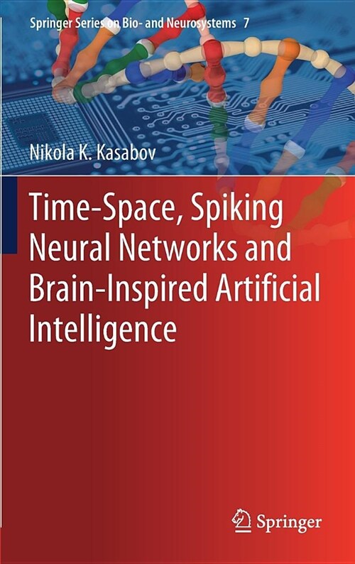 Time-Space, Spiking Neural Networks and Brain-Inspired Artificial Intelligence (Hardcover)
