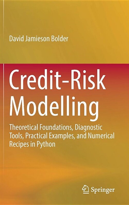 Credit-Risk Modelling: Theoretical Foundations, Diagnostic Tools, Practical Examples, and Numerical Recipes in Python (Hardcover, 2018)