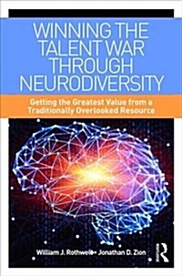 Winning the Talent War Through Neurodiversity: Getting the Greatest Value from a Traditionally Overlooked Resource (Hardcover)