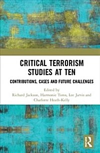 Critical Terrorism Studies at Ten : Contributions, Cases and Future Challenges (Hardcover)