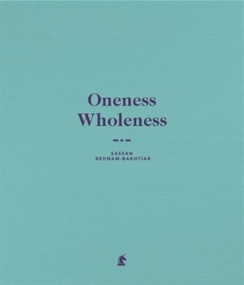 Oneness Wholeness : Sassan Behnam-Bakhtiar (Hardcover)