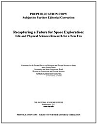 Recapturing a Future for Space Exploration: Life and Physical Sciences Research for a New Era (Paperback)