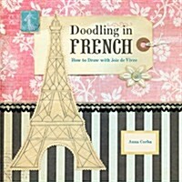 Doodling in French: How to Draw with Joie de Vivre (Hardcover)