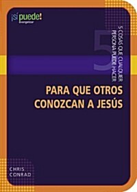 5 Cosas Que Cualquier Persona Puede Hacer Para Que Otros Conozcan a Jesus (5 Things Anyone Can Do to Introduce Others to Jesus) (Paperback)