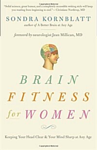 Brain Fitness for Women: Keeping Your Head Clear & Your Mind Sharp at Any Age (Brain Exercise, Memory Aid, Finding Your Self-Worth) (Paperback)