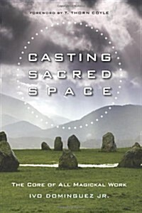 Casting Sacred Space: The Core of All Magickal Work (Paperback)