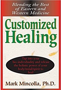 Customized Healing: Blending the Best of Eastern and Western Medicine (Paperback)