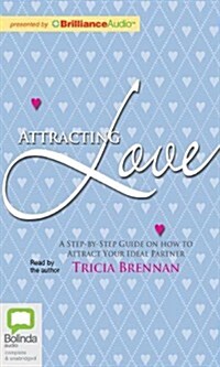 Attracting Love: A Step-By-Step Guide on How to Attract Your Ideal Partner (Audio CD)
