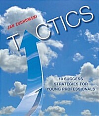 Tactics : Ten Strategies to Help You Get What You Want (Paperback)