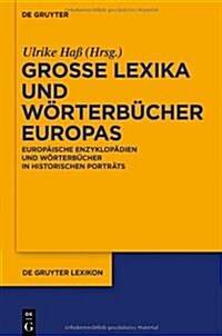 Grosse Lexika Und Worterbucher Europas: Europaische Enzyklopadien Und Worterbucher in Historischen Portrats (Hardcover)