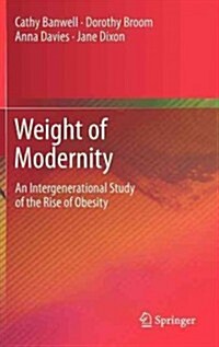 Weight of Modernity: An Intergenerational Study of the Rise of Obesity (Hardcover, 2012)