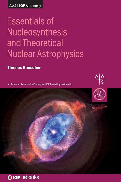 Essentials of Nucleosynthesis and Theoretical Nuclear Astrophysics (Hardcover)