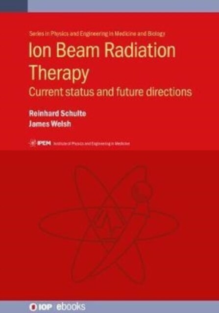 Ion Beam Radiation Therapy : Current status and future directions (Hardcover)