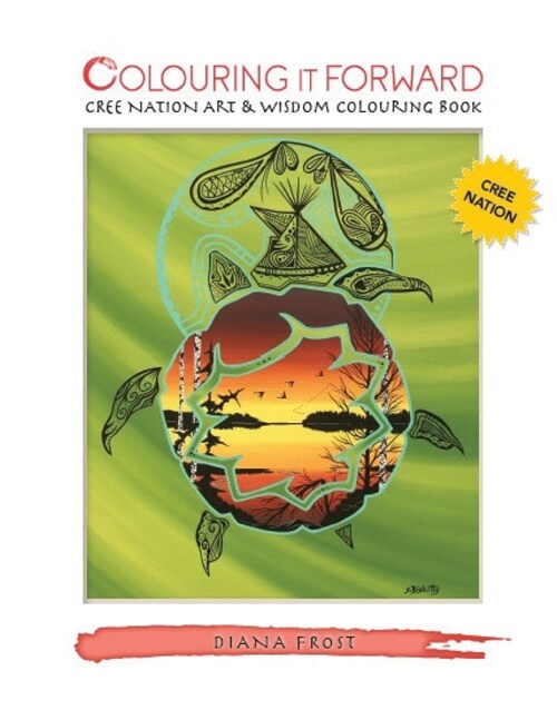 Colouring It Forward - Cree Nation Art & Wisdom Colouring Book (Paperback)