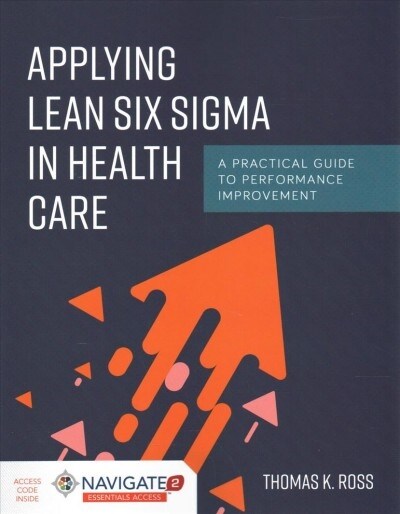 Applying Lean Six SIGMA in Health Care: A Practical Guide to Performance Improvement (Hardcover)