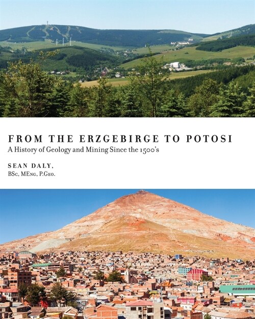 From the Erzgebirge to Potosi: A History of Geology and Mining Since the 1500s (Paperback)