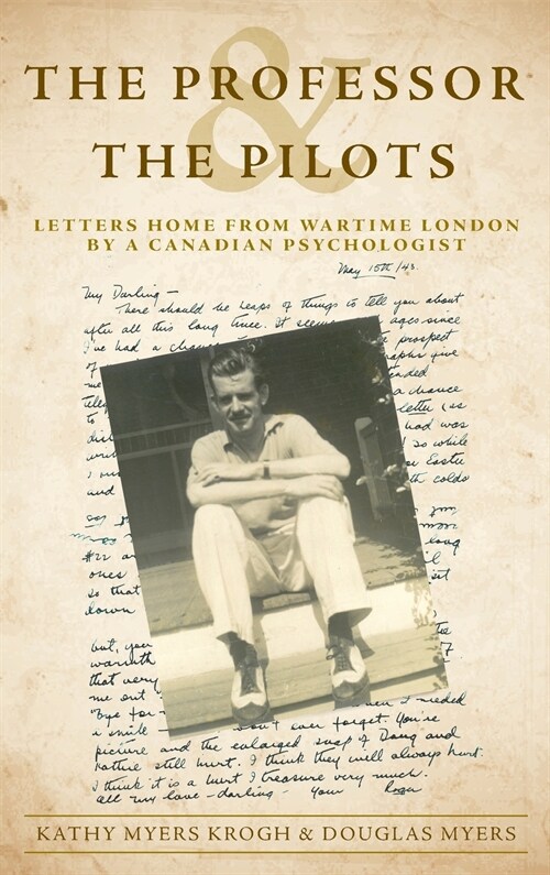 The Professor and the Pilots: Letters Home from Wartime London by a Canadian Psychologist (Hardcover)