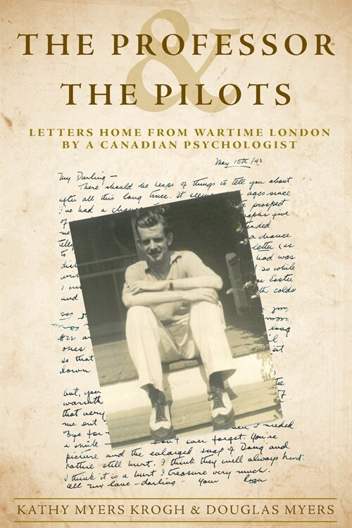 The Professor and the Pilots: Letters Home from Wartime London by a Canadian Psychologist (Paperback)