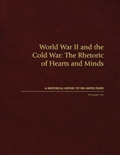 World War II and the Cold War: The Rhetoric of Hearts and Minds, Volume VIII (Hardcover)