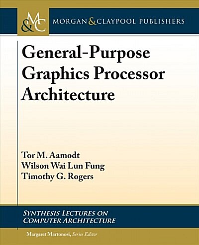 General-Purpose Graphics Processor Architectures (Paperback)