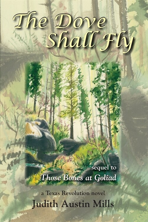 The Dove Shall Fly: A Texas Revolution Novel, Sequel to Bones at Goliad (Paperback)