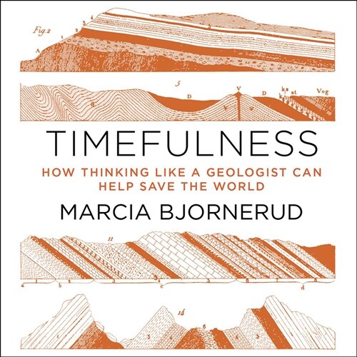 Timefulness: How Thinking Like a Geologist Can Help Save the World (Audio CD)