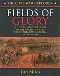 Fields of Glory: A History and Tour Guide of the War in the West, the Atlanta Campaign, 1864 (Hardcover, 2)