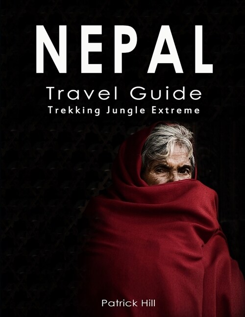 Nepal Travel Guide: Trekking, Jungle, Extreme (Paperback)