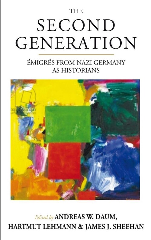 The Second Generation : Emigres from Nazi Germany as HistoriansbrWith a Biobibliographic Guide (Paperback)