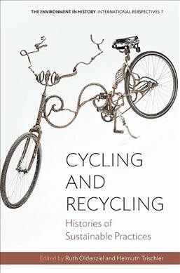 Cycling and Recycling : Histories of Sustainable Practices (Paperback)
