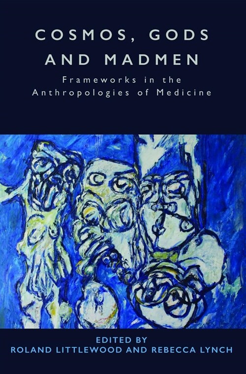 Cosmos, Gods and Madmen : Frameworks in the Anthropologies of Medicine (Paperback)