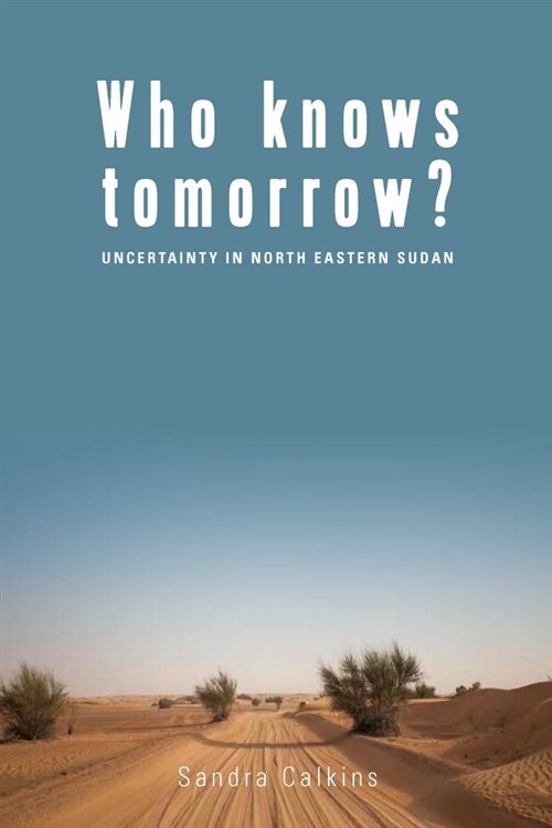 Who Knows Tomorrow? : Uncertainty in North-Eastern Sudan (Paperback)