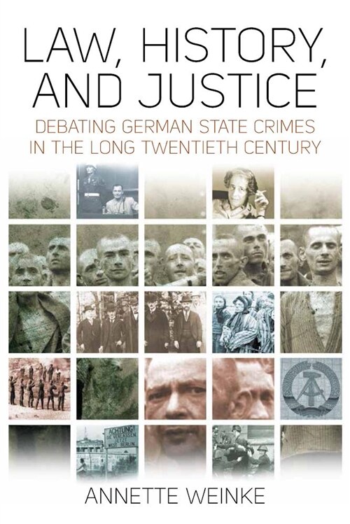 Law, History, and Justice : Debating German State Crimes in the Long Twentieth Century (Hardcover)