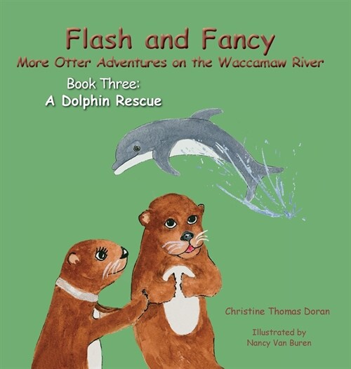 Flash and Fancy More Otter Adventures on the Waccamaw River Book Three: A Dolphin Rescue (Hardcover)