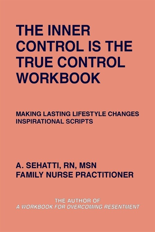 The Inner Control Is the True Control Workbook: Making Lasting Lifestyle Changes: Inspirational Scripts (Paperback)