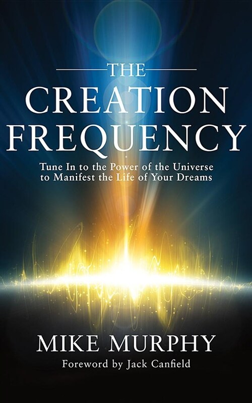 The Creation Frequency: Tune in to the Power of the Universe to Manifest the Life of Your Dreams (Audio CD)