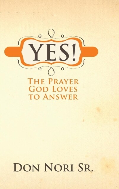 Yes! the Prayer God Loves to Answer (Hardcover)