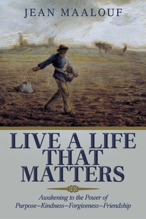 Live a Life That Matters: Awakening to the Power of Purpose-Kindness-Forgiveness-Friendship (Paperback)