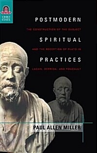 Postmodern Spiritual Practices: The Construction of the Subject and the Reception of Plato in Lacan, Derrida, and Foucault (Paperback)
