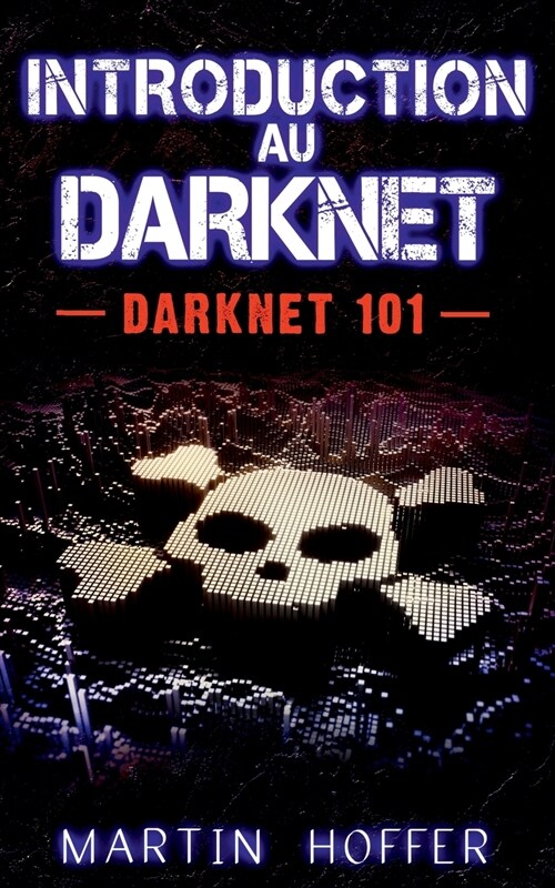 Introduction au Darknet: Darknet 101 (Paperback)