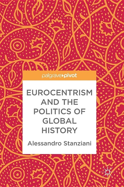 Eurocentrism and the Politics of Global History (Hardcover, 2018)