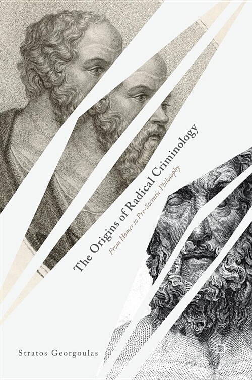 The Origins of Radical Criminology: From Homer to Pre-Socratic Philosophy (Hardcover, 2018)