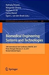 Biomedical Engineering Systems and Technologies: 10th International Joint Conference, Biostec 2017, Porto, Portugal, February 21-23, 2017, Revised Sel (Paperback, 2018)