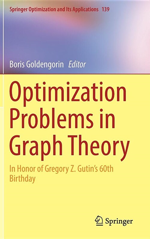 Optimization Problems in Graph Theory: In Honor of Gregory Z. Gutins 60th Birthday (Hardcover, 2018)