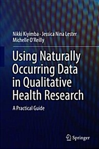 Using Naturally Occurring Data in Qualitative Health Research: A Practical Guide (Hardcover, 2019)