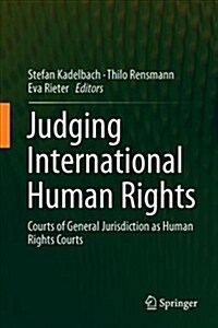 Judging International Human Rights: Courts of General Jurisdiction as Human Rights Courts (Hardcover, 2019)