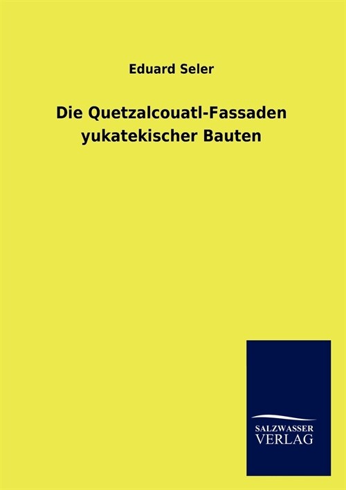 Die Quetzalcouatl-Fassaden Yukatekischer Bauten (Paperback)