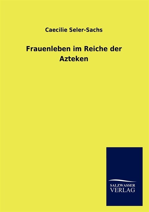 Frauenleben Im Reiche Der Azteken (Paperback)